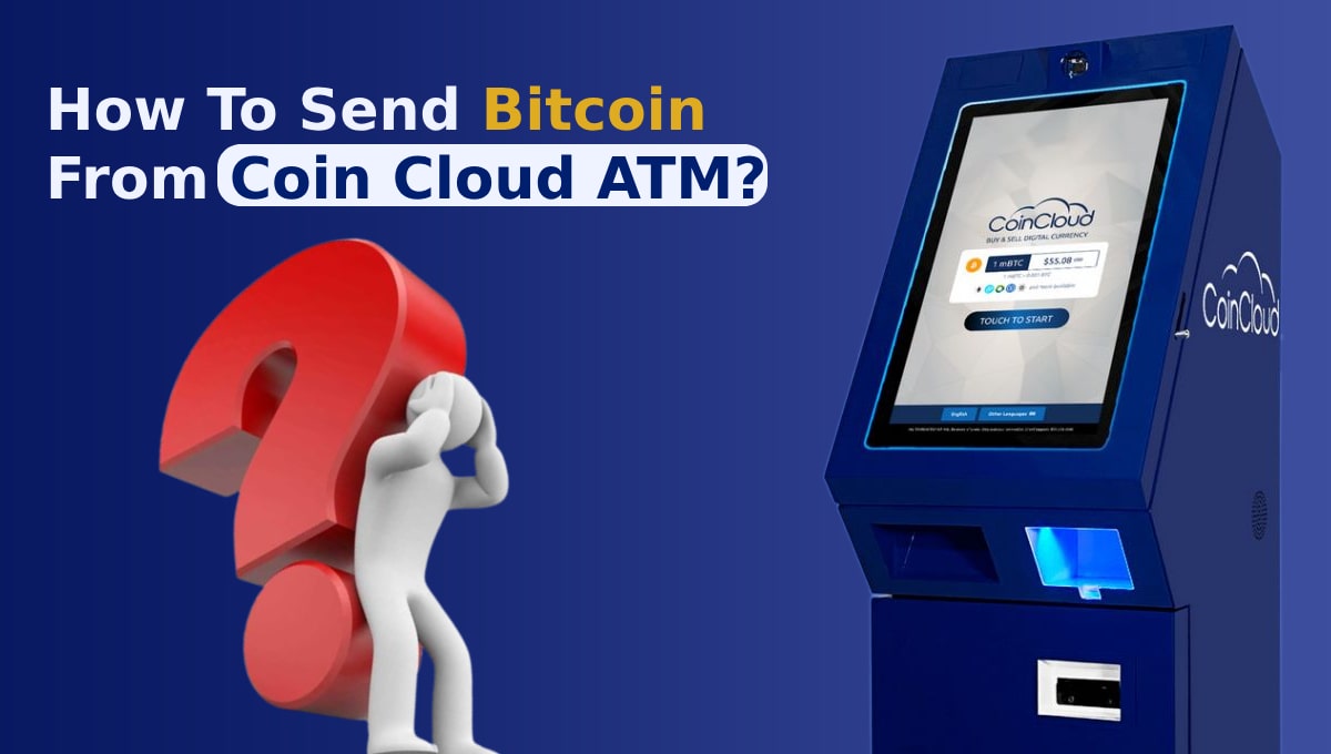 How to Send Bitcoin from Coin Cloud ATM Step by Step Guide