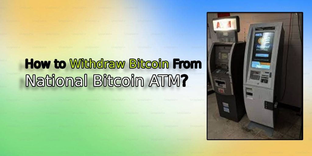 How to Withdraw Bitcoin From National Bitcoin ATM?