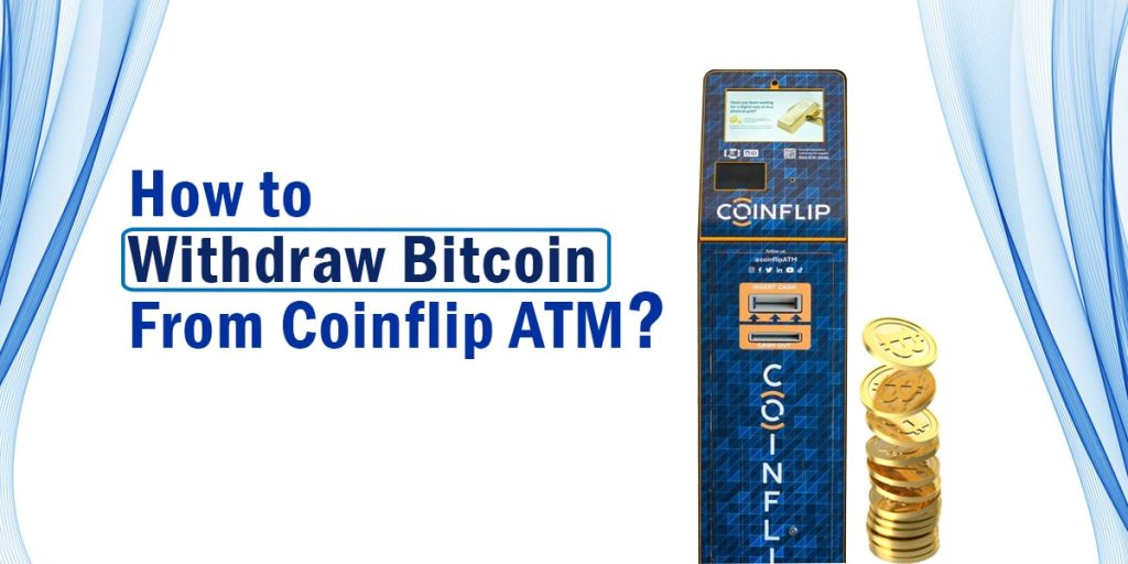 Withdraw Bitcoin From Coinflip ATM