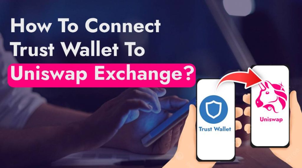 How To Connect Trust Wallet To Uniswap Exchange
