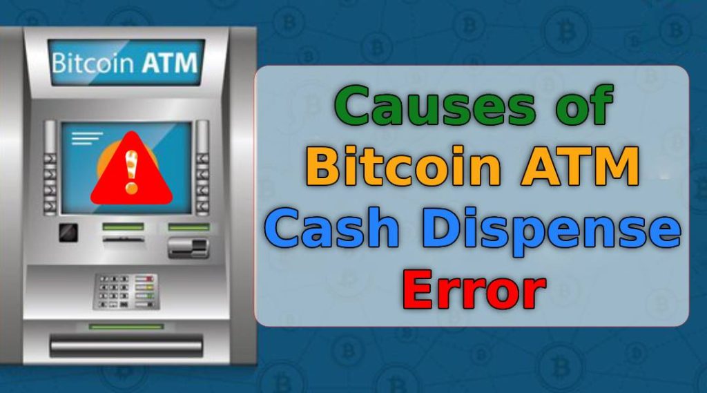 Causes of Bitcoin ATM Cash Dispense Error