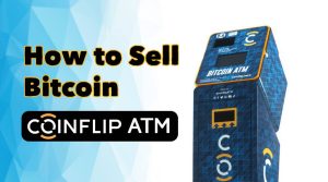 How to Sell Bitcoin on CoinFlip ATM: A Detailed Guide