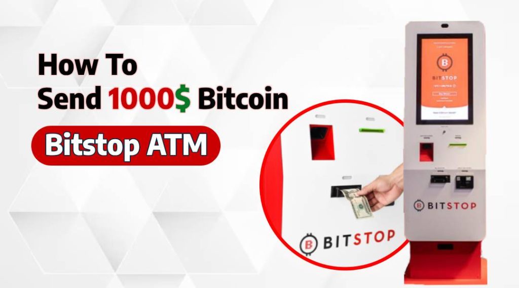 Send 1000$ Bitcoin From Bitstop ATM