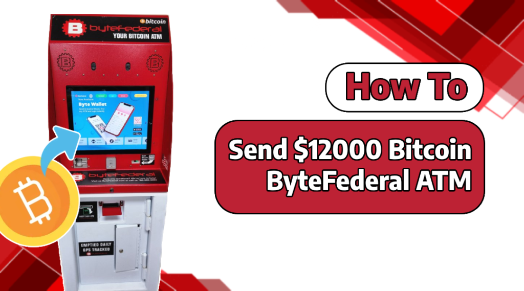 Send $12000 Bitcoin From Byte Federal ATM