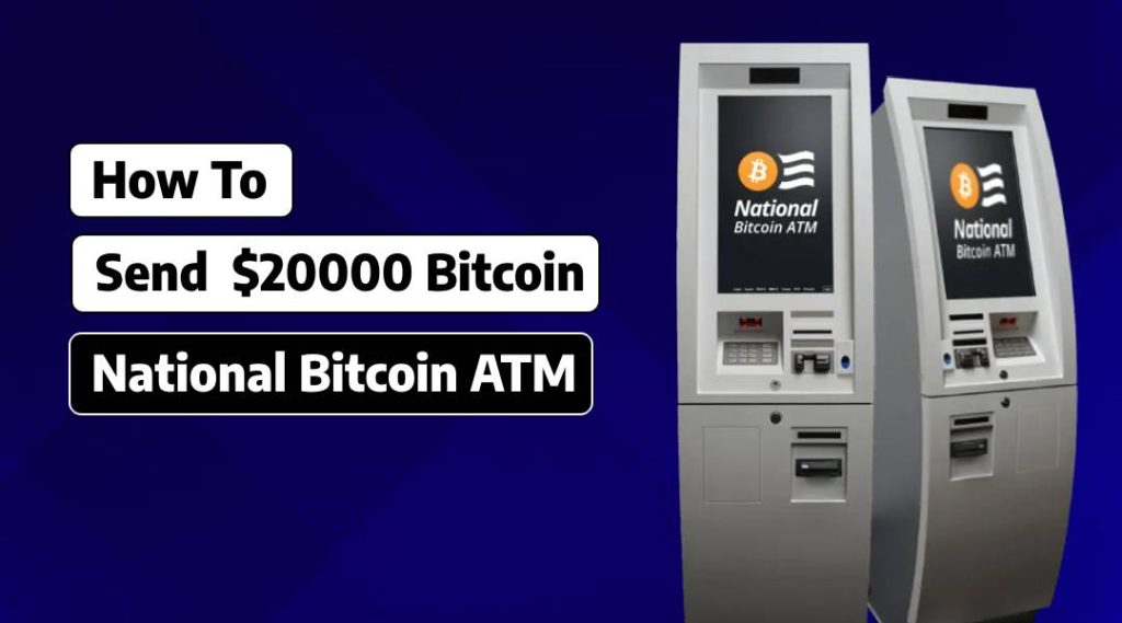 Send $20000 Bitcoin From National Bitcoin ATM