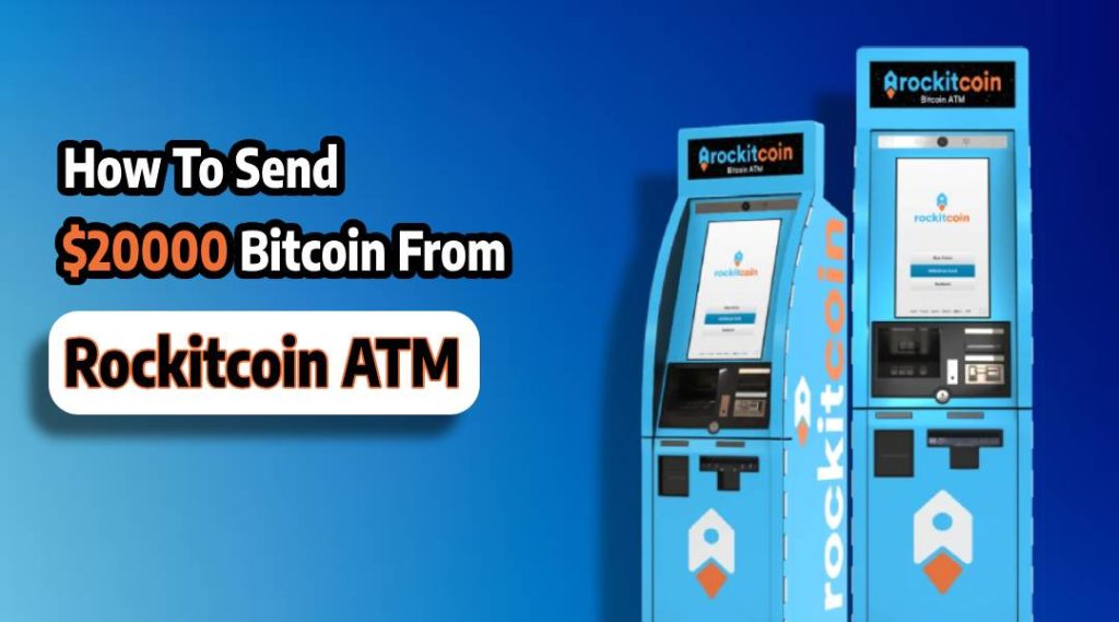 Send $20000 Bitcoin From Rockitcoin ATM