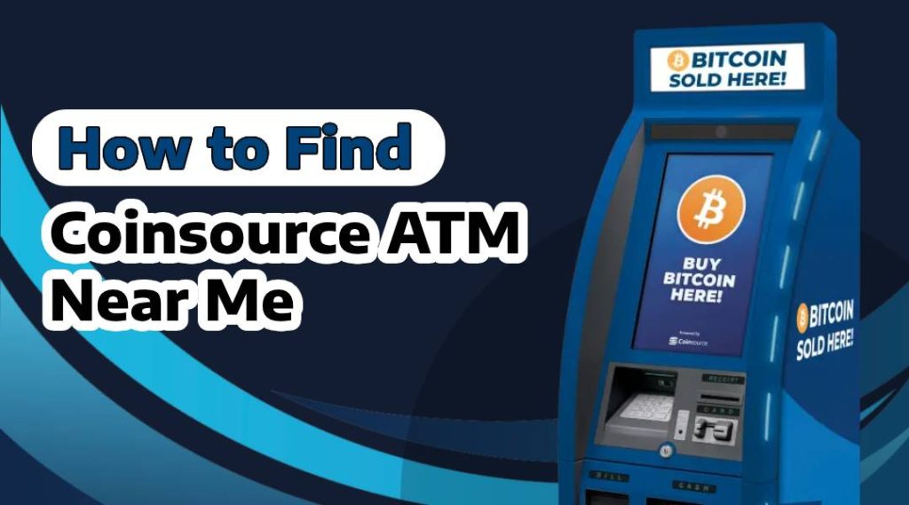 How to Find Coinsource Bitcoin ATM Near Me